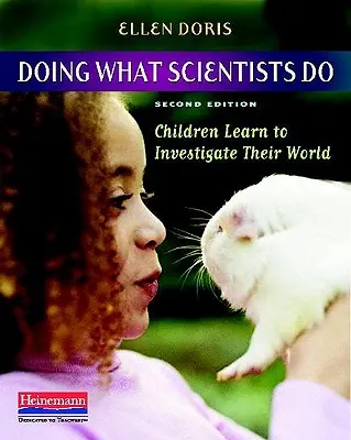 Faire ce que font les scientifiques : Les enfants apprennent à étudier leur monde - Doing What Scientists Do: Children Learn to Investigate Their World