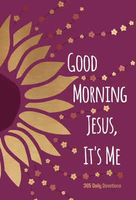 Good Morning Jesus It's Me : 365 Daily Devotions (en anglais) - Good Morning Jesus It's Me: 365 Daily Devotions