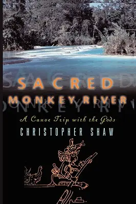 La rivière sacrée des singes : Un voyage en canoë avec les dieux - Sacred Monkey River: A Canoe Trip with the Gods