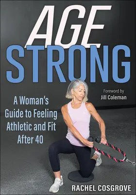 Age Strong : Le guide de la femme pour se sentir athlétique et en forme après 40 ans - Age Strong: A Woman's Guide to Feeling Athletic and Fit After 40