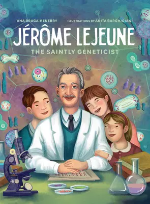 Jérôme LeJeune : Le saint généticien - Jerome LeJeune: The Saintly Geneticist