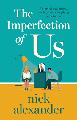 The Imperfection of Us : Une histoire de débuts, de fins et de tout ce qu'il y a entre les deux - The Imperfection of Us: A story of beginnings, endings and everything in between