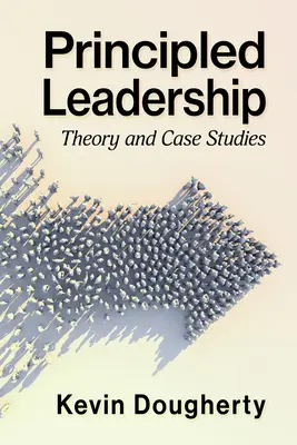 Leadership fondé sur des principes : Théorie et études de cas - Principled Leadership: Theory and Case Studies
