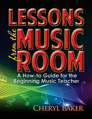 Leçons de la salle de musique : Un guide pratique pour le professeur de musique débutant - Lessons from the Music Room: A How-To Guide for the Beginning Music Teacher