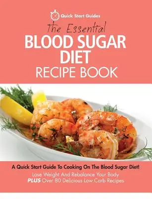 The Essential Blood Sugar Diet Recipe Book : Un guide de démarrage rapide pour cuisiner dans le cadre du régime glycémique&nbsp;! Perdez du poids et rééquilibrez votre corps PLUS DE 80 recettes. - The Essential Blood Sugar Diet Recipe Book: A Quick Start Guide To Cooking On The Blood Sugar Diet! Lose Weight And Rebalance Your Body PLUS Over 80 D