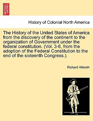 L'histoire des États-Unis d'Amérique depuis la découverte du continent jusqu'à l'organisation du gouvernement sous la constitution fédérale. (Vol - The History of the United States of America from the discovery of the continent to the organization of Government under the federal constitution. (Vol