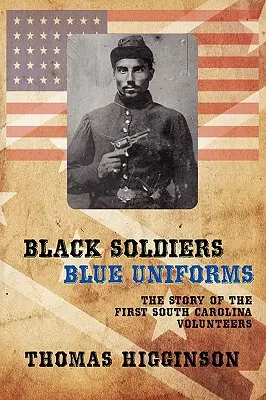 Soldats noirs / Uniformes bleus : L'histoire des premiers volontaires de Caroline du Sud - Black Soldiers / Blue Uniforms: The Story of the First South Carolina Volunteers
