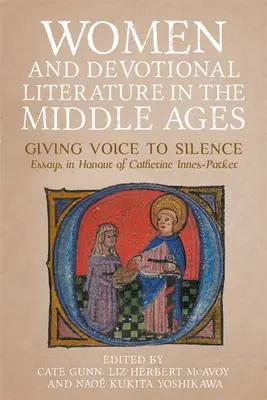 Les femmes et la littérature dévotionnelle au Moyen Âge : Donner une voix au silence. Essais en l'honneur de Catherine Innes-Parker - Women and Devotional Literature in the Middle Ages: Giving Voice to Silence. Essays in Honour of Catherine Innes-Parker