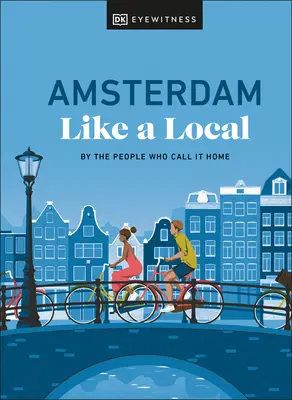 Amsterdam comme un habitant : Par les gens qui s'y sentent chez eux - Amsterdam Like a Local: By the People Who Call It Home