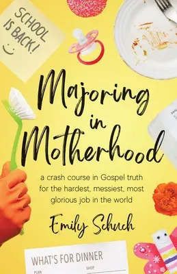 La maternité en tête : Un cours accéléré de vérité évangélique pour le travail le plus difficile, le plus noble et le plus glorieux du monde - Majoring in Motherhood: A Crash Course in Gospel Truth for the Hardest, Messiest, Most Glorious Job in the World