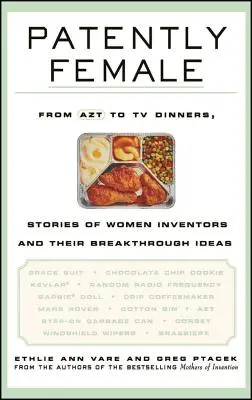 Patently Female : De l'AZT aux dîners télévisés, histoires de femmes inventeurs et de leurs idées révolutionnaires - Patently Female: From AZT to TV Dinners, Stories of Women Inventors and Their Breakthrough Ideas