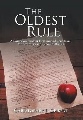 La règle la plus ancienne : Un abécédaire des questions relatives au premier amendement pour les étudiants, à l'intention des avocats et des responsables d'établissements scolaires - The Oldest Rule: A Primer on Student First Amendment Issues for Attorneys and School Officials