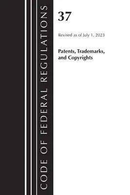 Code des réglementations fédérales, Titre 37 Brevets, marques et droits d'auteur, révisé le 1er juillet 2023 - Code of Federal Regulations, Title 37 Patents, Trademarks and Copyrights, Revised as of July 1, 2023