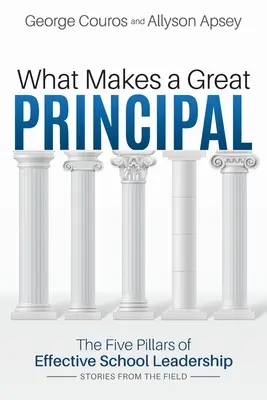 Ce qui fait un grand directeur d'école : les cinq piliers d'une direction d'école efficace - What Makes a Great Principal: The Five Pillars of Effective School Leadership