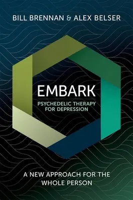 Embarquement de la thérapie psychédélique pour la dépression : Une nouvelle approche pour la personne entière - Embark Psychedelic Therapy for Depression: A New Approach for the Whole Person