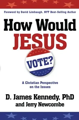 Comment Jésus voterait-il ? Une perspective chrétienne sur les enjeux - How Would Jesus Vote: A Christian Perspective on the Issues