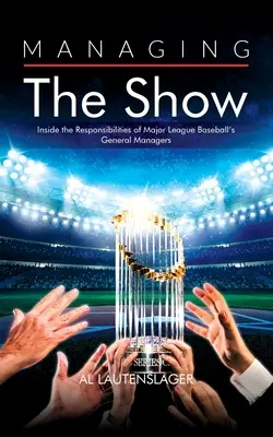 Managing the Show : Les responsabilités des directeurs généraux de la Ligue majeure de baseball - Managing the Show: Inside the Responsibilities of Major League Baseball's General Managers