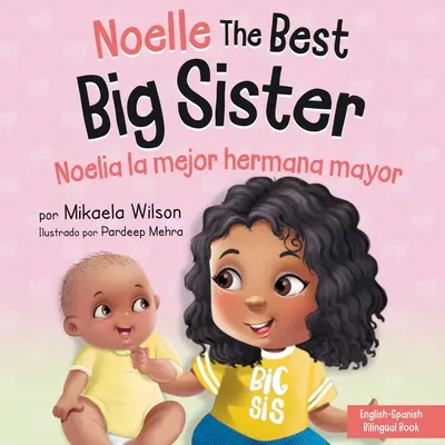 Noelle la meilleure grande sœur / Noelia la Hermana Mayor : Un livre pour enfants pour aider à préparer une future grande sœur à l'arrivée d'un nouveau bébé / un Libro Infantil para - Noelle the Best Big Sister / Noelia la Hermana Mayor: A Book for Kids to Help Prepare a Soon-To-Be Big Sister for a New Baby / un Libro Infantil para