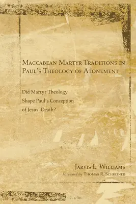 Les traditions des martyrs maccabéens dans la théologie de l'expiation de Paul - Maccabean Martyr Traditions in Paul's Theology of Atonement