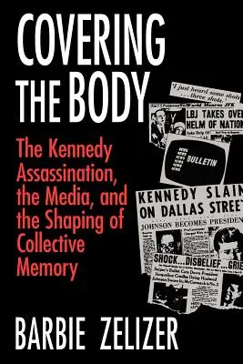 Couvrir le corps : l'assassinat de Kennedy, les médias et la formation de la mémoire collective - Covering the Body: The Kennedy Assassination, the Media, and the Shaping of Collective Memory
