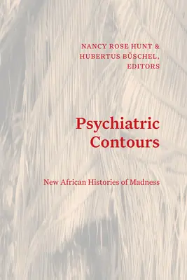Contours psychiatriques : Nouvelles histoires africaines de la folie - Psychiatric Contours: New African Histories of Madness