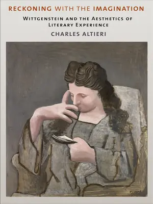 Le bilan de l'imagination : Wittgenstein et l'esthétique de l'expérience littéraire - Reckoning with the Imagination: Wittgenstein and the Aesthetics of Literary Experience