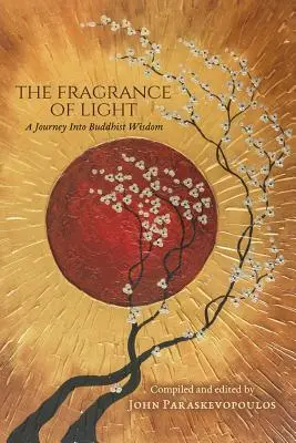 Le parfum de la lumière : Un voyage dans la sagesse bouddhiste - The Fragrance of Light: A Journey Into Buddhist Wisdom