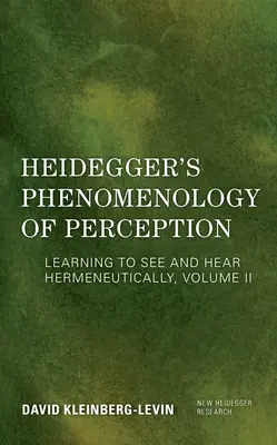 La phénoménologie de la perception de Heidegger : Apprendre à voir et à entendre de manière herméneutique - Heidegger's Phenomenology of Perception: Learning to See and Hear Hermeneutically