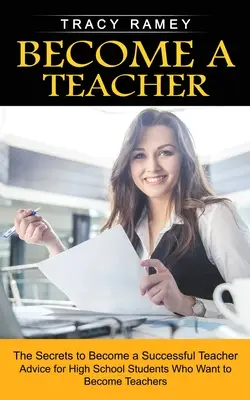 Devenir enseignant : Les secrets pour devenir un enseignant performant - Become a Teacher: The Secrets to Become a Successful Teacher