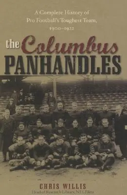 Les Panhandles de Columbus : Une histoire complète de l'équipe la plus difficile du football professionnel, 1900-1922 - The Columbus Panhandles: A Complete History of Pro Football's Toughest Team, 1900-1922