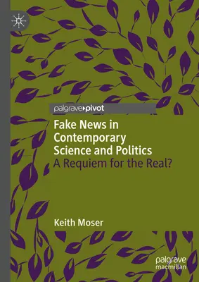 Les fausses nouvelles dans la science et la politique contemporaines : Un requiem pour le réel ? - Fake News in Contemporary Science and Politics: A Requiem for the Real?