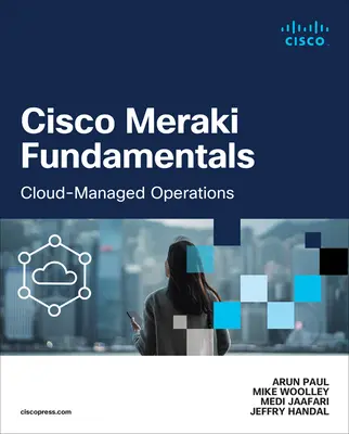 Principes fondamentaux de Cisco Meraki : Opérations gérées dans le nuage - Cisco Meraki Fundamentals: Cloud-Managed Operations