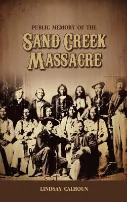 Mémoire publique du massacre de Sand Creek - Public Memory of the Sand Creek Massacre
