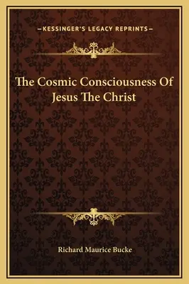 La conscience cosmique de Jésus le Christ - The Cosmic Consciousness Of Jesus The Christ