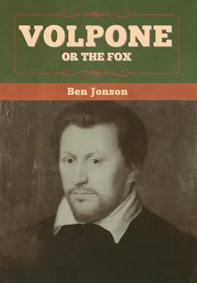 Volpone, ou le renard - Volpone; Or The Fox