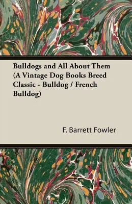 Les bouledogues et tout ce qu'il faut savoir sur eux - Bulldogs and All About Them