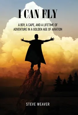 Je sais voler : Un garçon, une cape et une vie d'aventure à l'âge d'or de l'aviation - I Can Fly: A Boy, a Cape, and a Lifetime of Adventure in a Golden Age of Aviation