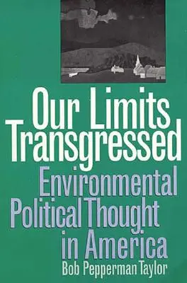 Nos limites transgressées : La pensée politique environnementale en Amérique - Our Limits Transgressed: Environmental Political Thought in America