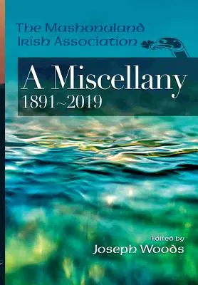 L'Association irlandaise du Mashonaland : A Miscellany 1891-2019 - The Mashonaland Irish Association: A Miscellany 1891-2019