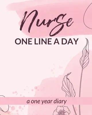 L'infirmière, une ligne par jour, un an d'agenda : Journal des événements quotidiens Cadeau de fin d'études Matin Midi Soir Pensées RN LPN Cadeau de fin d'études - Nurse One Line A Day One Year Diary: Memory Journal Daily Events Graduation Gift Morning Midday Evening Thoughts RN LPN Graduation Gift