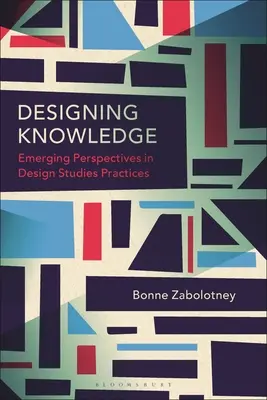 Concevoir la connaissance : Perspectives émergentes dans les pratiques des études de design - Designing Knowledge: Emerging Perspectives in Design Studies Practices