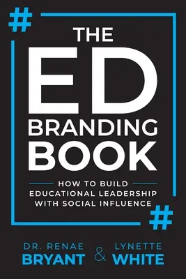 Le livre de l'image de marque de l'éducation : Comment développer le leadership éducatif grâce à l'influence sociale - The Ed Branding Book: How to Build Educational Leadership with Social Influence