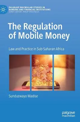 La réglementation de l'argent mobile : Droit et pratique en Afrique subsaharienne - The Regulation of Mobile Money: Law and Practice in Sub-Saharan Africa