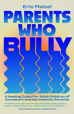 Parents Who Bully : Un guide de guérison pour les enfants adultes de parents immatures, narcissiques et autoritaires - Parents Who Bully: A Healing Guide for Adult Children of Immature, Narcissistic and Authoritarian Parents