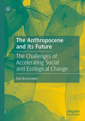 L'Anthropocène et son avenir : Les défis de l'accélération des changements sociaux et écologiques - The Anthropocene and Its Future: The Challenges of Accelerating Social and Ecological Change