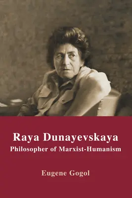 Raya Dunayevskaya : Philosophe du marxisme et de l'humanisme - Raya Dunayevskaya: Philosopher of Marxist-Humanism