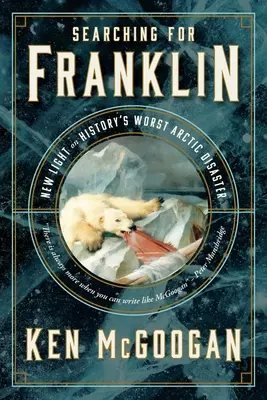 À la recherche de Franklin : De nouvelles réponses au grand mystère de l'Arctique - Searching for Franklin: New Answers to the Great Arctic Mystery