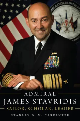 Amiral James Stavridis : Marin, érudit, leader - Admiral James Stavridis: Sailor, Scholar, Leader