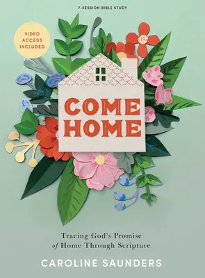 Come Home - Livre d'étude biblique avec accès vidéo : La promesse du foyer de Dieu à travers les Ecritures - Come Home - Bible Study Book with Video Access: Tracing God's Promise of Home Through Scripture