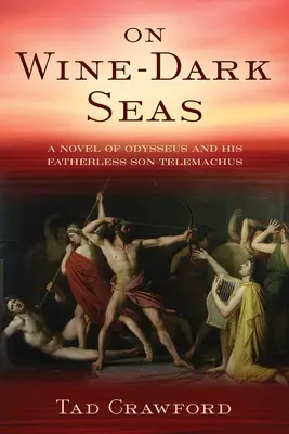 Sur des mers sombres comme le vin : un roman d'Ulysse et de son fils Telemachus, orphelin de père - On Wine-Dark Seas: A Novel of Odysseus and His Fatherless Son Telemachus